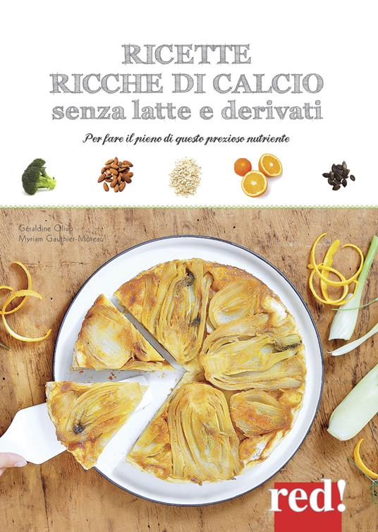Ricette ricche di calcio senza latte e derivati. Per fare il pieno di questo prezioso nutriente. Ediz. a colori - Géraldine Olivo,Myriam Gauthier-Moreau - copertina