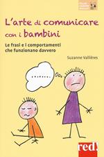 L' arte di comunicare con i bambini. Le frasi e i comportamenti che funzionano davvero. Nuova ediz.