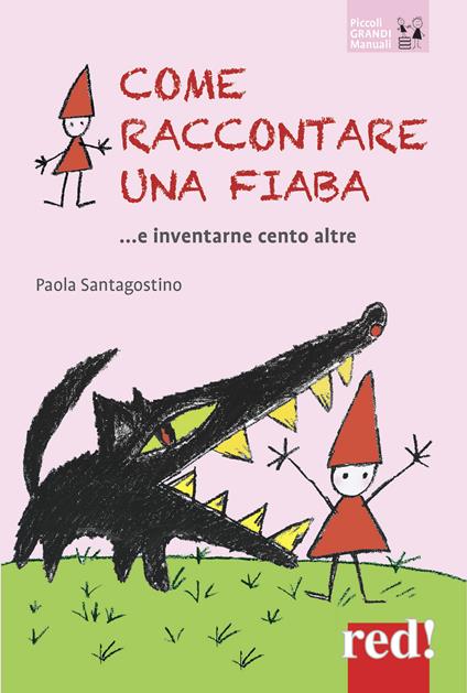 Come raccontare una fiaba... e inventarne cento altre. Nuova ediz. - Paola Santagostino - copertina