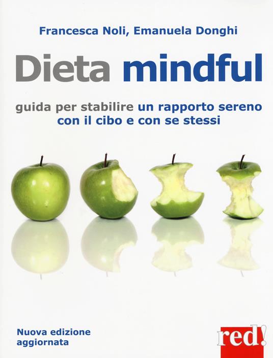 Dieta mindful. Guida per stabilire un buon rapporto con il cibo e con se stessi. Nuova ediz. - Francesca Noli,Emanuela Donghi - copertina