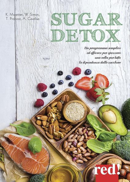 Sugar detox. Un programma semplice ed efficace per spezzare una volta per tutte la dipendenza dallo zucchero - Kurt Mosetter,Wolfgang Simon,Thorsten Probost - copertina