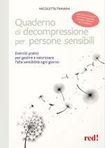 Quaderno di decompressione per persone sensibili. Esercizi pratici per gestire e valorizzare l'alta sensibilità ogni giorno. Con Audio scaricabili