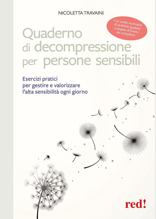 Quaderno di decompressione per persone sensibili. Esercizi pratici per gestire e valorizzare l'alta sensibilità ogni giorno. Con Audio scaricabili - Nicoletta Travaini - copertina