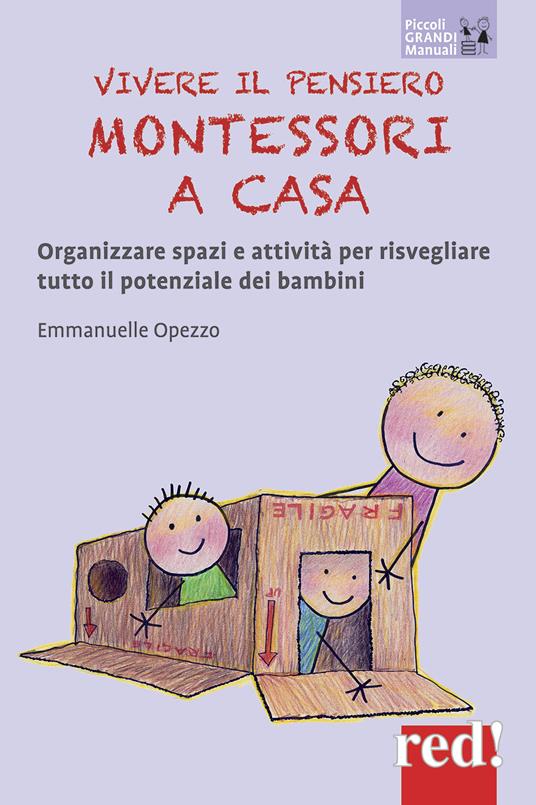 Vivere il pensiero Montessori a casa. Organizzare spazi e attività per risvegliare tutto il potenziale dei bambini - Emmanuelle Opezzo - copertina