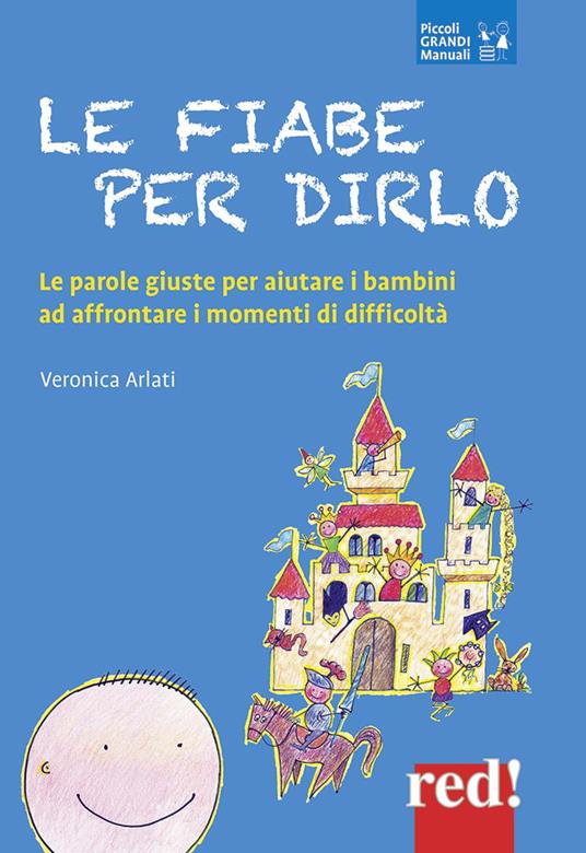 Le fiabe per dirlo. Le parole giuste per aiutare i bambini ad affrontare i momenti di difficoltà - Veronica Arlati - copertina