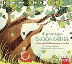 Il principe Siddharta. La storia del Buddha spiegata ai bambini. Ediz. illustrata