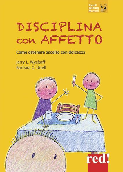 Disciplina con affetto. Come ottenere ascolto con dolcezza - Jerry Wyckoff,Barbara C. Unell - copertina