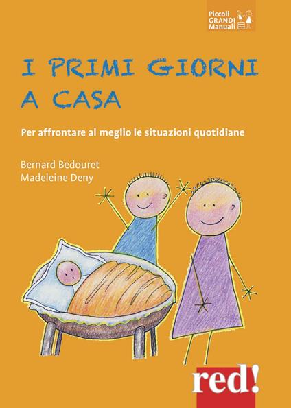 I primi giorni a casa. Per affrontare al meglio le situazioni quotidiane - Bernard Bedouret,Madeleine Deny - copertina