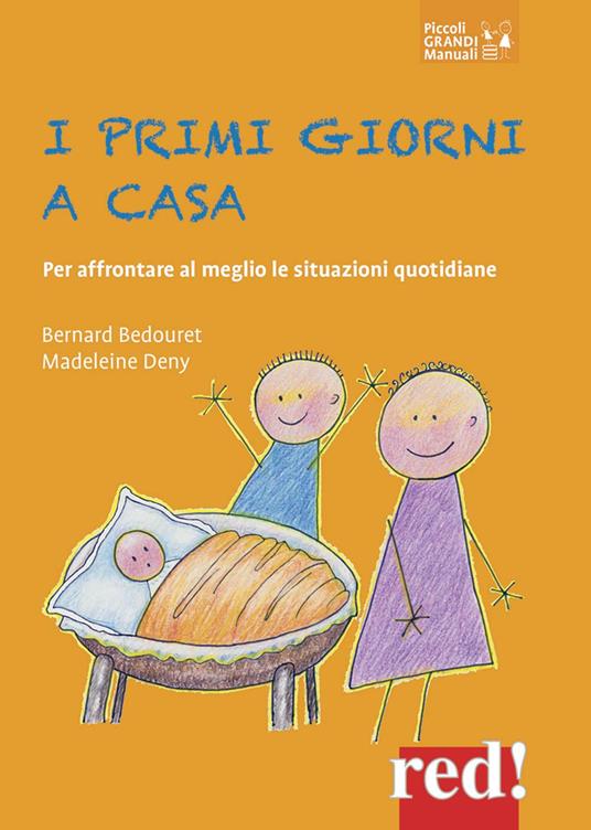 I primi giorni a casa. Per affrontare al meglio le situazioni quotidiane - Bernard Bedouret,Madeleine Deny - copertina