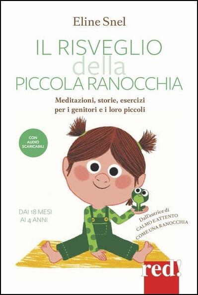 Il risveglio della piccola ranocchia. Meditazioni, storie, esercizi per i genitori e i loro piccoli. Dai 18 mesi ai 4 anni. Con File audio per il download - Eline Snel - copertina