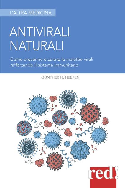 Antivirali naturali. Come prevenire le malattie virali potenziando il sistema immunitario - Günther Heepen - copertina