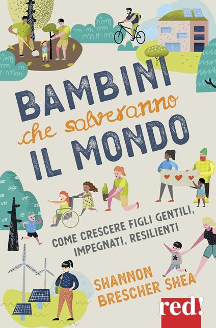 Bambini che salveranno il mondo. Come crescere figli gentili, impegnati, resilienti - Shannon Brescher Shea - copertina