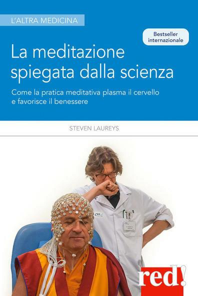La meditazione spiegata dalla scienza. Come la meditazione plasma il cervello e favorisce il benessere - Steven Laureys - copertina