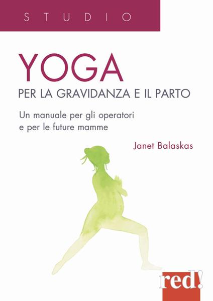 Yoga per la gravidanza e il parto. Un manuale per gli operatori e le future mamme - Janet Balaskas - copertina
