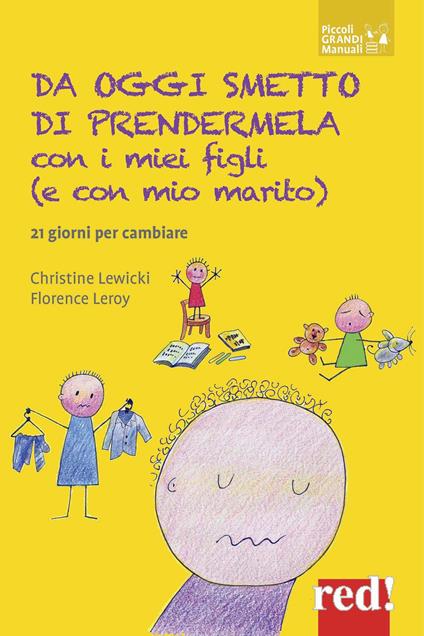 Da oggi smetto di prendermela con i miei figli (e con il mio compagno). 21 giorni per cambiare - Christine Lewicki,Florence Leroy - copertina