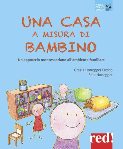 Una casa a misura di bambino. Un approccio montessoriano all'ambiente familiare - Grazia Honneger Fresco,Sarah Honneger - copertina