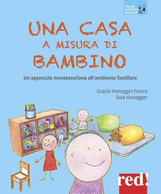 Una casa a misura di bambino. Un approccio montessoriano all'ambiente familiare - Grazia Honneger Fresco,Sarah Honneger - copertina