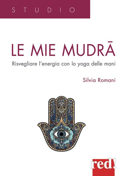Le mie mudra. Risvegliare l'energia con lo yoga delle mani - Silvia Romani - copertina