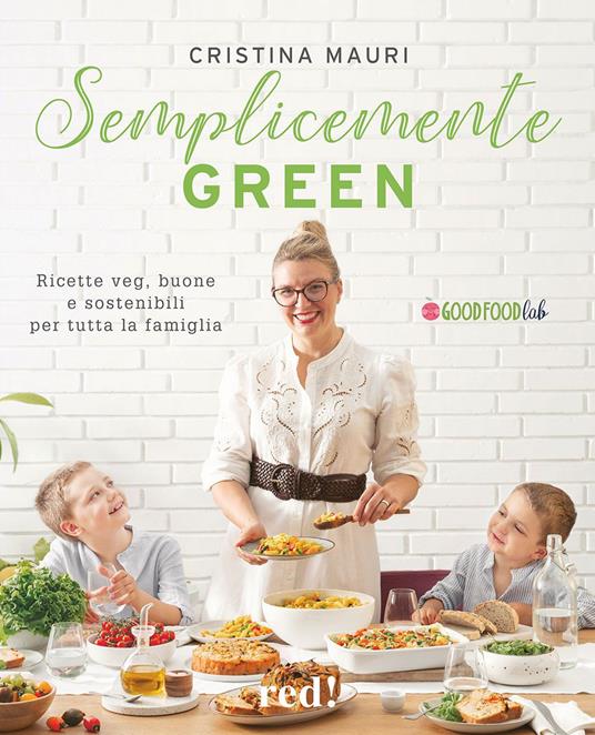 Semplicemente green. Ricette veg, buone e sostenibili per tutta la famiglia - Cristina Mauri - copertina