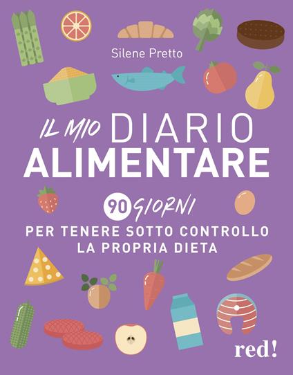 Il mio diario alimentare. 90 giorni per tenere sotto controllo la propria dieta - Silene Pretto - copertina