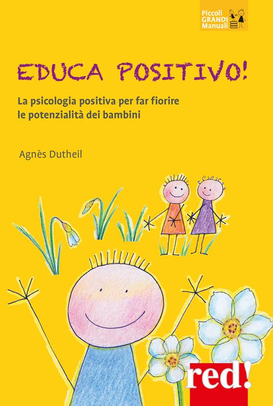 Educa positivo! La psicologia positiva per far fiorire le potenzialità dei bambini - Agnès Dutheil - copertina