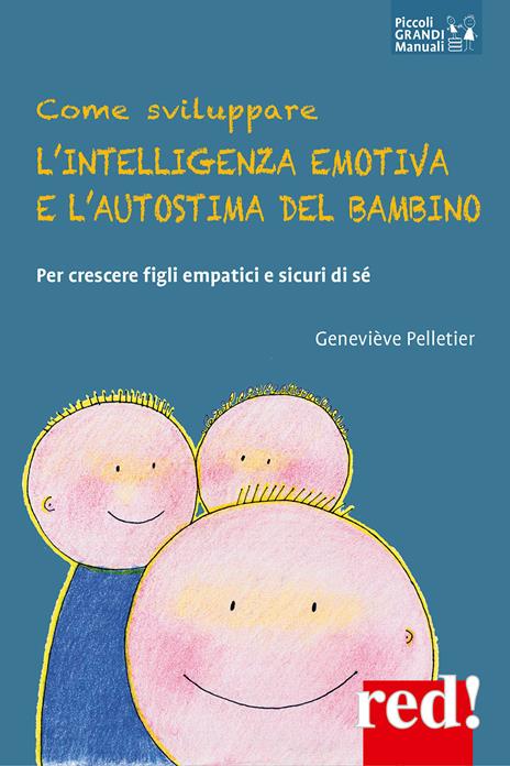 Come sviluppare l'intelligenza emotiva e l'autostima del bambino. Per crescere figli empatici e sicuri di sé - Geneviéve Pelletier - copertina