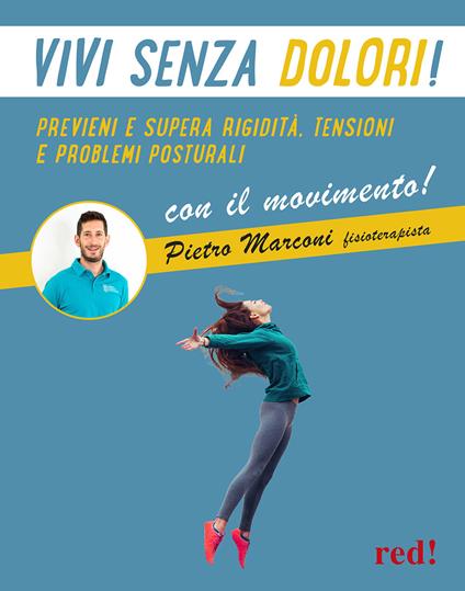 Vivi senza dolori! Previeni e supera rigidità, tensioni e problemi posturali con il movimento! Con QR code - Pietro Marconi - copertina