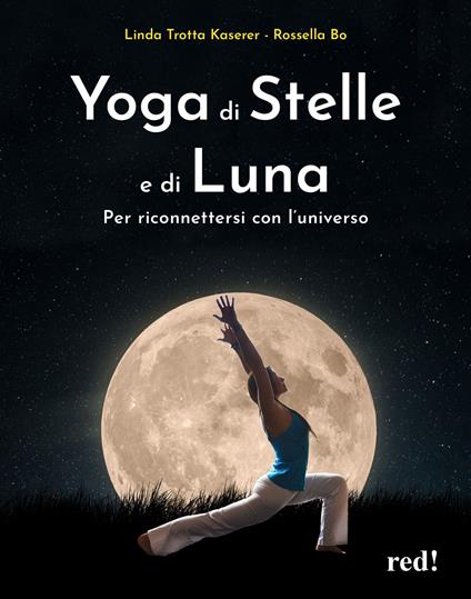 Yoga di stelle e di luna. Per riconnettersi con l'universo - Linda Trotta Kaserer,Bo Rossella - copertina