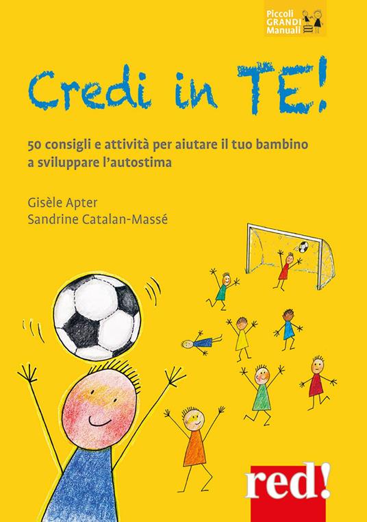 Credi in te! 50 consigli e attività per aiutare il tuo bambino a sviluppare l’autostima - Gisèle Apter,Sandrine Catalan-Massé - copertina