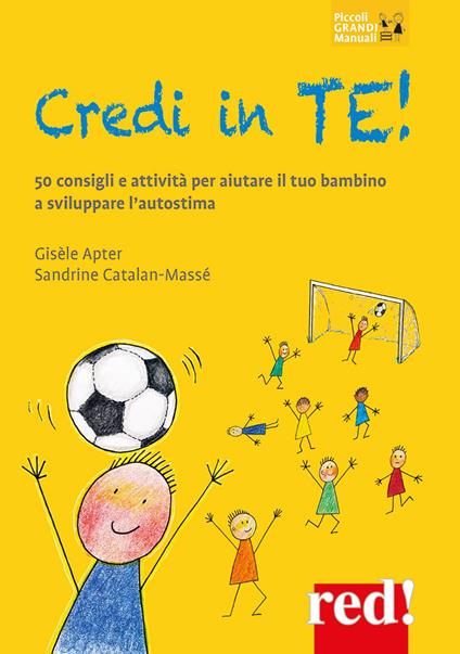 Credi in te! 50 consigli e attività per aiutare il tuo bambino a sviluppare l’autostima - Gisèle Apter,Sandrine Catalan-Massé - copertina