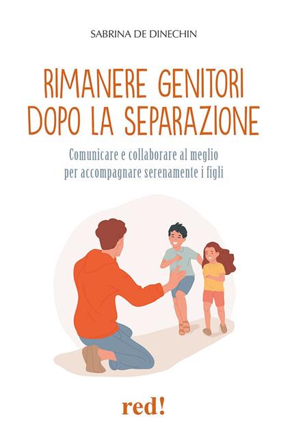 Rimanere genitori dopo la separazione. Comunicare e collaborare al meglio per accompagnare serenamente i figli - Sabrina de Dinechin - copertina