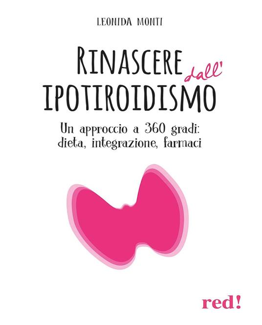 Rinascere dall’ipotiroidismo. Un approccio a 360 gradi: dieta, integrazione, farmaci - Leonida Monti - copertina