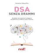 DSA senza drammi. Accettare serenamente la diagnosi ed elaborare un efficace piano d'azione