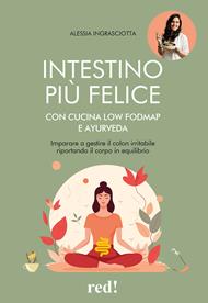 Intestino più felice con cucina Low FODMAP e Ayurveda. Imparare a gestire il colon irritabile riportando il corpo in equilibrio
