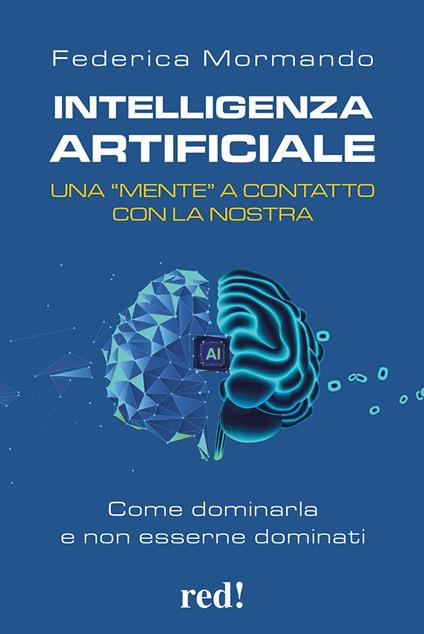 Intelligenza artificiale. Una "mente" a contatto con la nostra. Come dominarla e non esserne dominati - Federica Mormando - copertina