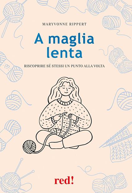 A maglia lenta. Riscoprire sé stessi un punto alla volta - Maryvonne Rippert - copertina
