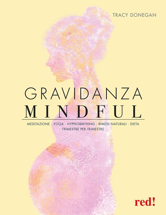 Gravidanza mindful. Meditazione, yoga, hypnobirthing, rimedi naturali, dieta, trimestre per trimestre - Tracy Donegan - copertina