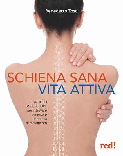 Schiena sana, vita attiva. Il metodo della Back School per ritrovare benessere e libertà di movimento - Benedetto Toso - copertina