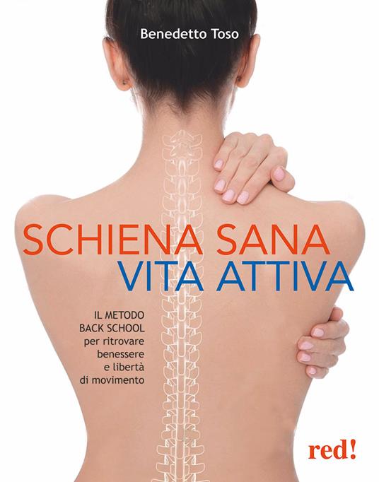 Schiena sana, vita attiva. Il metodo della Back School per ritrovare benessere e libertà di movimento - Benedetto Toso - copertina