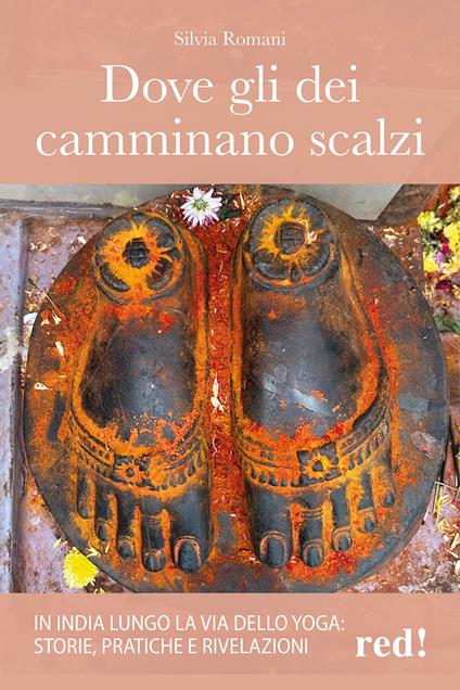 Dove gli dei camminano scalzi. In India lungo la via dello yoga: storie, pratiche e rivelazioni - Silvia Romani - copertina