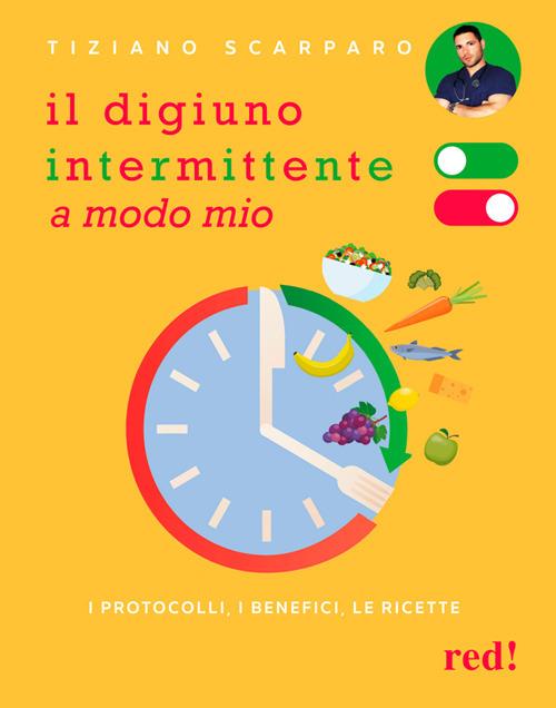 Il digiuno intermittente a modo mio. I protocolli, i benefici, le ricette - Tiziano Scarparo - ebook