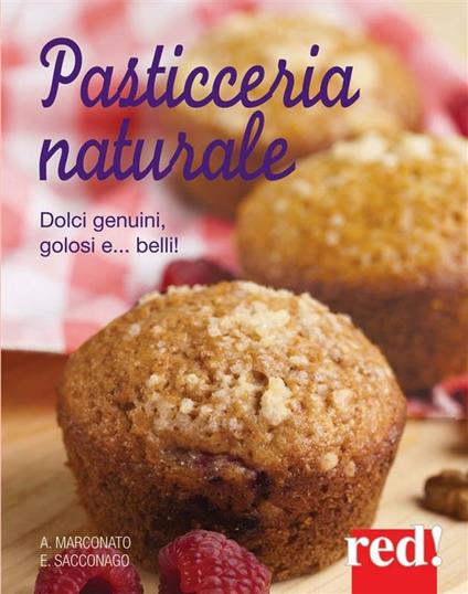 Pasticceria naturale - Anna Marconato,Emanuela Sacconago - ebook