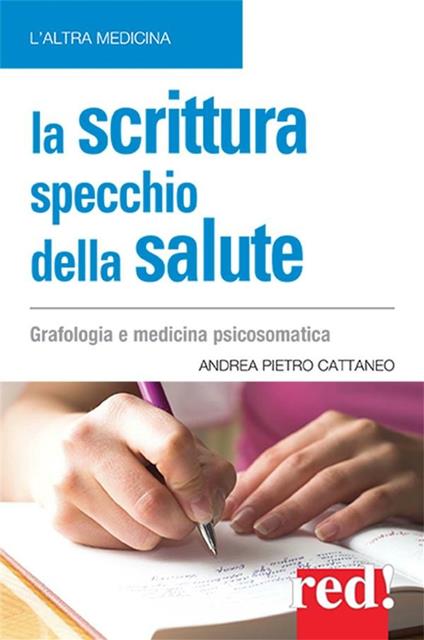 La scrittura specchio della salute - Andrea Pietro Cattaneo - ebook