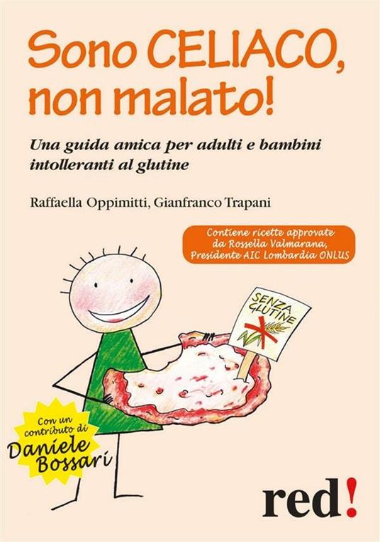 Sono celiaco, non malato! Una guida amica per adulti e bambini intolleranti al glutine - Raffaella Oppimitti,Gianfranco Trapani - ebook