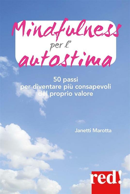 Mindfulness per l'autostima. 50 passi per diventare più consapevoli del proprio valore - Janetti Marotta - ebook