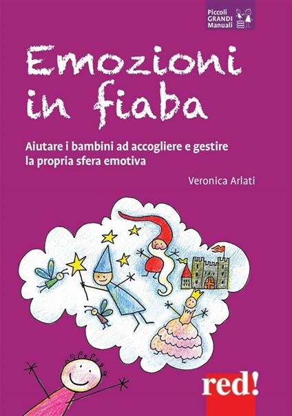 Emozioni in fiaba. Aiutare i bambini ad accogliere e gestire la propria sfera emotiva - Veronica Arlati - ebook