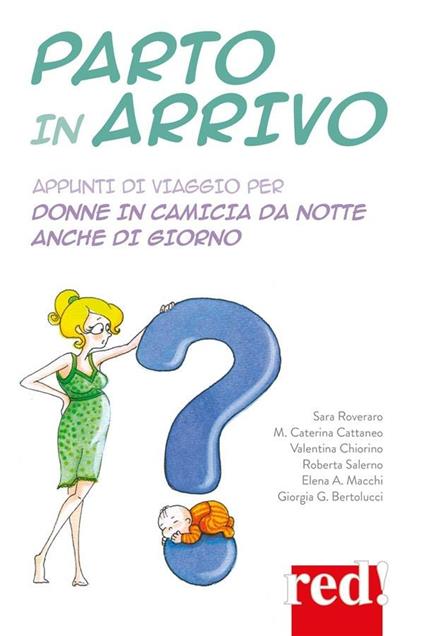 Parto in arrivo. Appunti di viaggio per donne in camicia da notte anche di giorno - Daniela Lazzaro - ebook