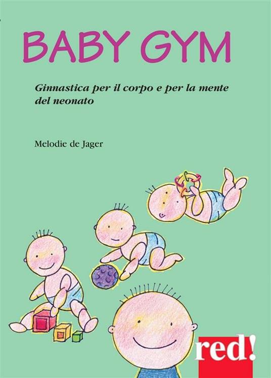 Baby Gym. Ginnastica per il corpo e la mente del neonato - Melodie De Jager - ebook