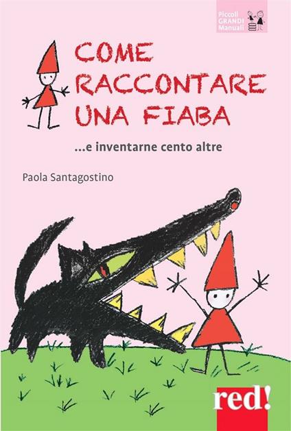 Come raccontare una fiaba... e inventarne cento altre - Paola Santagostino - ebook