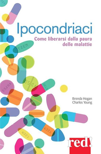 Ipocondriaci. Come liberarsi dalla paura delle malattie - Brenda Hogan,Charles Young,Fabiola Beretta - ebook